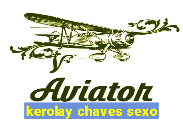 kerolay chaves sexo